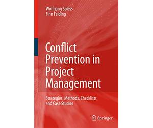 Conflict Prevention in Project Management: Strategies, Methods, Checklists and Case Studies