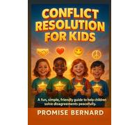 CONFLICT RESOLUTION FOR KIDS: A fun, simple, friendly guide to help children solve disagreements peacefully.