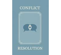 Conflict Resolution Journal: A Guided Workbook for Better Communication: Reflection Prompts and Communication Exercises for Working Through Disagreements and Strengthening Relationships