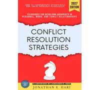 Conflict Resolution Strategies:: How to Communicate Effectively and Solve Disputes Peacefully (Techniques for Resolving Arguments in Personal, Work, and Family Relationships)