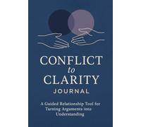 Conflict to Clarity Journal: A Guided Relationship Workbook for Couples to Improve Communication, Resolve Conflicts, and Build Stronger Love