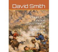 CONFLICT UNDER CONSTRAINT An Educator’s Guide