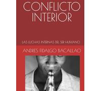 CONFLICTO INTERIOR: LAS LUCHAS INTERNAS DEL SER HUMANO