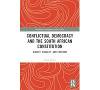 Conflictual Democracy and the South African Constitution: Dignity, Equality, and Freedom