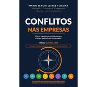 Conflitos nas Empresas: Método C.O.N.F.L.I.T.O.: Como transformar problemas em diálogo, aprendizado e resultados