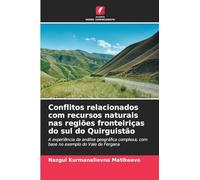 Conflitos relacionados com recursos naturais nas regiões fronteiriças do sul do Quirguistão: A experiência da análise geográfica complexa, com base no exemplo do Vale de Fergana