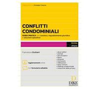 Conflitti Condominiali. Guida pratica con casistica, inquadramento giuridico e soluzioni operative - abusi edilizi - animali - atti emulativi - danni - distanze - immissioni - infiltrazioni - spa...