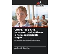 CONFLITTI E CRISI Intervento nell'autismo e nella genitorialità single: Un approccio fenomenologico trasformativo