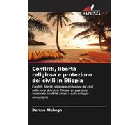 Conflitti, libertà religiosa e protezione dei civili in Etiopia: Conflitti, libertà religiosa e protezione dei civili nella zona di Arsi, in Etiopia: ... diritti umani e sullo sviluppo comunitario