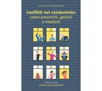 Conflitti nel condominio: come prevenirli, gestirli e mediarli