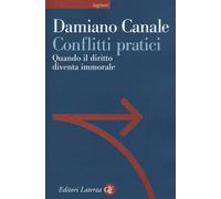 Conflitti pratici. Quando il diritto diventa immorale [Paperback] Canale, Damian
