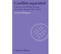 Conflitti separatisti. Caucaso Meridionale, Europa Orientale e Balcani (1991-2014)
