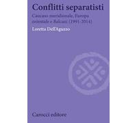 Conflitti separatisti. Caucaso Meridionale, Europa Orientale e Balcani (1991-2014)
