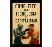 CONFLITTO FRA TECNOLOGIA E CAPITALISMO