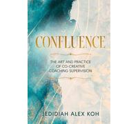Confluence: The Art and Practice of Co-Creative Coaching Supervision