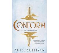Conform: The compulsive, must read dystopian romance with a love triangle at its heart. . .