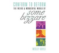 Conform to Deform: The Weird & Wonderful World of Some Bizzare