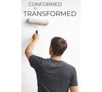 Conformed to Transformed: From Brokenness To Boldness