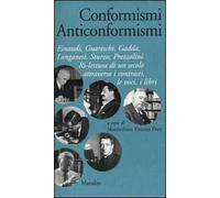 Conformismi anticonformismi. Einaudi, Guareschi, Gadda, Longanesi, Sturzo, Prezzolini. Ri-lettura di un secolo attraverso i contrasti, le voci, i libri