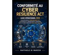Conformité au Cyber Resilience Act: Guide opérationnel 2026 pour déployer le Cyber Resilience Act , en intégrant IT, cybersécurité et conformité dans un cadre unifié avec DORA, NIS2 et ISO 27001