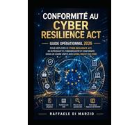 Conformité au Cyber Resilience Act: Guide opérationnel 2026 pour déployer le Cyber Resilience Act , en intégrant IT, cybersécurité et conformité dans un cadre unifié avec DORA, NIS2 et ISO 27001