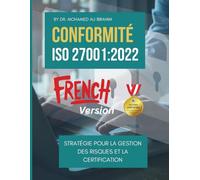 CONFORMITÉ ISO 27001 : STRATÉGIE POUR LA GESTION DES RISQUES ET LA CERTIFICATION: Guide pratique des clauses de conformité clés, de la gestion des risques et de la certification