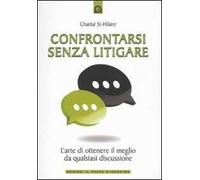 Confrontarsi senza litigare. L'arte di ottenere il meglio da qualsiasi discussione