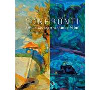 Confronti. Arte in Toscana tra '800 e '900. Ediz. illustrata