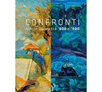 Confronti. Arte in Toscana tra '800 e '900. Ediz. illustrata
