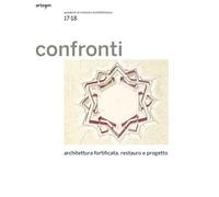 Confronti. Quaderni di restauro architettonico. Architettura fortificata. Restauro e progetto (Vol. 17-18)