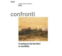 Confronti. Quaderni di restauro architettonico. Il restauro nei territori in conflitto (Vol. 8-10)