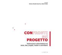 Confronti sul progetto. Testimonianze sull'architettura tra storie, idee, progetti, maestri e committenti