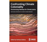 Confronting Climate Coloniality: Decolonizing Pathways for Climate Justice