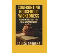 Confronting Household Wickedness: Midnight Prayers for Total Breakthrough
