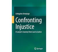 Confronting Injustice: A Lawyer’s Journey from Law to Justice: A Lawyer’s Journey from Law to Justice