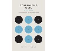 Confronting Jesus: 9 Encounters With the Hero of the Gospels
