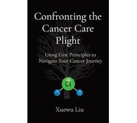 Xuewu Liu Confronting the Cancer Care Plight (Tascabile)