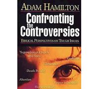 Confronting The Controversies: Biblical Perspectives On Tough Issues