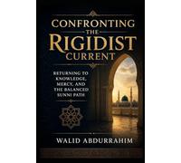 Confronting the Rigidist Current: Returning to Knowledge, Mercy, and the Balanced Sunni Path