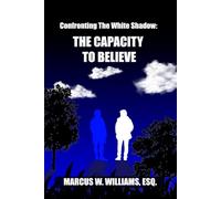 Confronting The White Shadow: THE CAPACITY TO BELIEVE