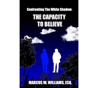 Confronting The White Shadow: THE CAPACITY TO BELIEVE