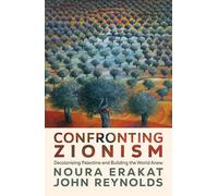 Confronting Zionism: Decolonizing Palestine and Building the World Anew