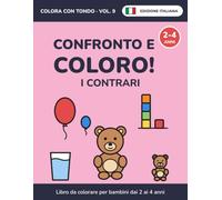 Confronto e coloro! I contrari: Libro da colorare per bambini dai 2 ai 4 anni