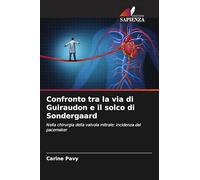 Confronto tra la via di Guiraudon e il solco di Sondergaard: Nella chirurgia della valvola mitrale: incidenza del pacemaker