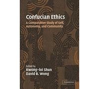 Confucian Ethics: A Comparative Study Of Self, Autonomy, And Community