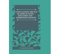 Confucianism: The Way of Ethical Living Education and Harmonious Society: 5
