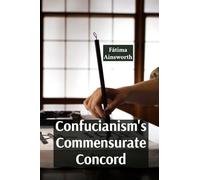 Confucianism's Commensurate Concord: Promoting Harmony, Order, and Social Harmony Through Rituals And Relationships