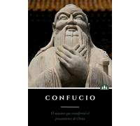 Confucio: El maestro que transformó el pensamiento de China