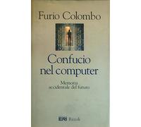 Confucio nel computer. Memoria accidentale del futuro