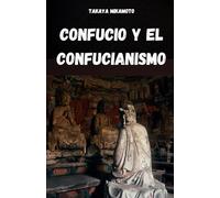 CONFUCIO Y EL CONFUCIANISMO: LA FILOSOFÍA CHINA DE CONFUCIO Y SU INFLUENCIA EN LAS CULTURAS Y SOCIEDADES ORIENTALES